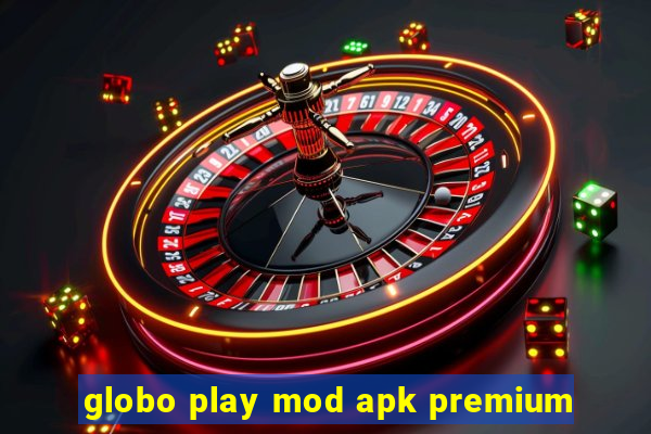 globo play mod apk premium